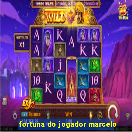 fortuna do jogador marcelo